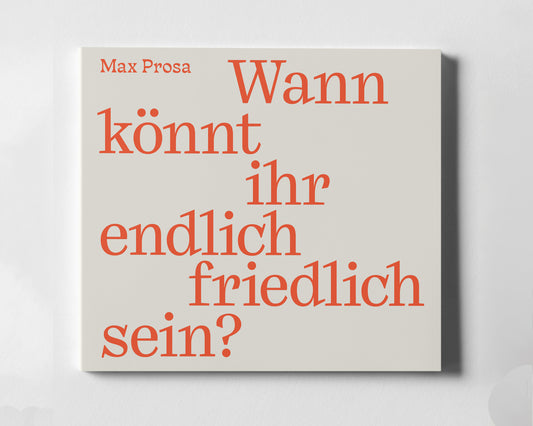 Max Prosa - Wann könnt ihr endlich friedlich sein (CD)